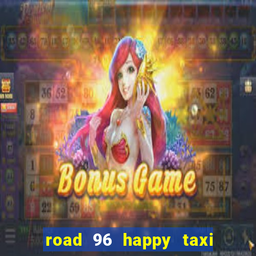 road 96 happy taxi security call password